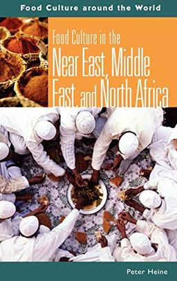 Food Culture in the Near East, Middle East, and North Africa (Food Cultures Around the World)