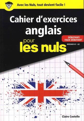 Cahier d'exercices anglais pour les nuls : débutant-faux débutant : niveaux A1-A2