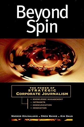 Beyond Spin: The Power of Strategic Corporate Journalism (Jossey Bass Business & Management Series)