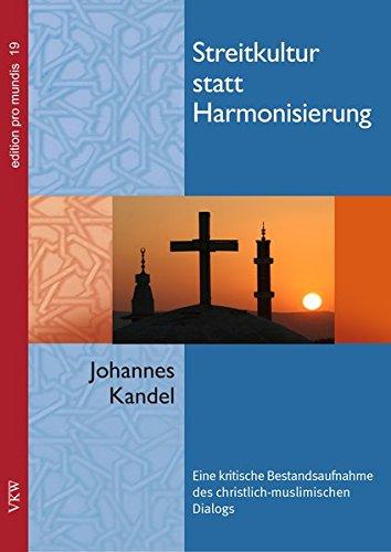 Streitkultur statt Harmonisierung: Eine kritische Bestandsaufnahme des christliche-muslimischen Dialogs (edition pro mundis)