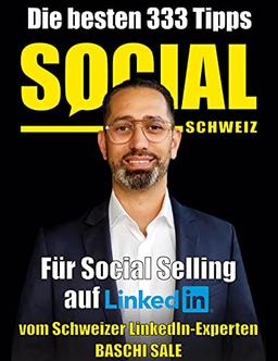 Die besten 333 Tipps für Social Selling auf LinkedIn: vom LinkedIn-Experten Baschi Sale