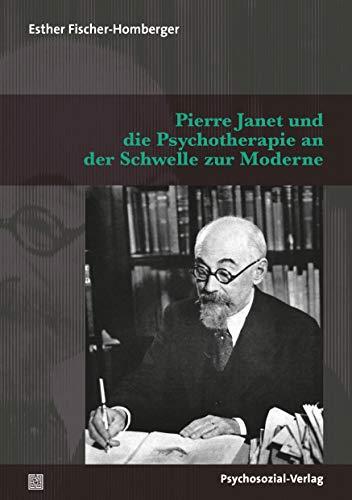 Pierre Janet und die Psychotherapie an der Schwelle zur Moderne (Forum Psychosozial)