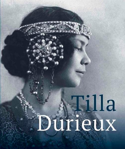 Tilla Durieux A Witness to a Century and Her Roles/Eine Zeitzeugin und ihre Rollen