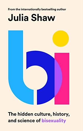 Bi: The Hidden Culture, History and Science of Bisexuality