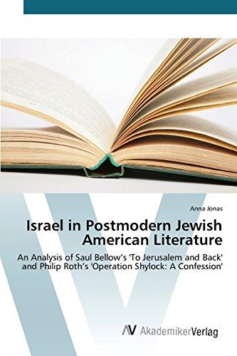 Israel in Postmodern Jewish American Literature: An Analysis of Saul Bellow's 'To Jerusalem and Back' and Philip Roth's 'Operation Shylock: A Confession'