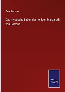 Das mystische Leben der heiligen Margareth von Cortona