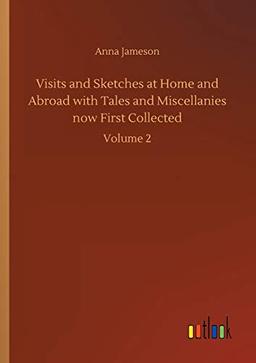 Visits and Sketches at Home and Abroad with Tales and Miscellanies now First Collected: Volume 2