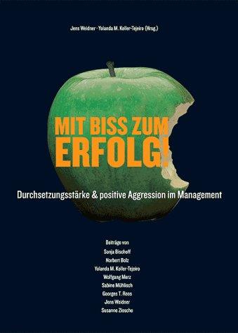 Mit Biss zum Erfolg!: Durchsetzungsstärke & positive Aggression im Management