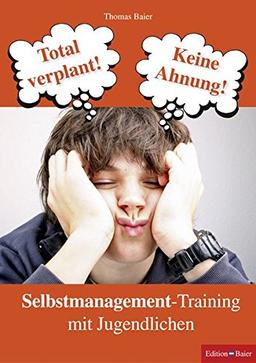 Total verplant! Keine Ahnung!: Selbstmanagement-Training mit Jugendlichen