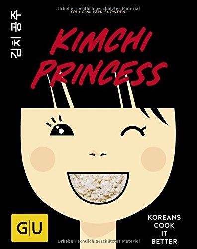 Kimchi Princess: Koreans cook it better (GU Autoren-Kochbücher)