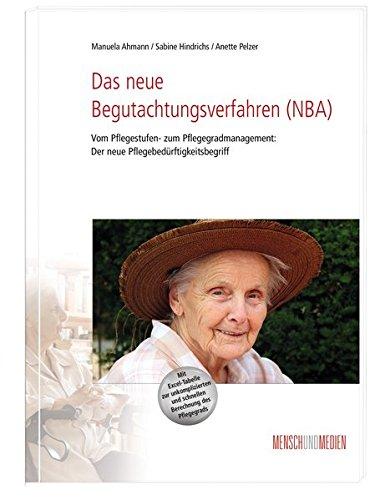 Das neue Begutachtungsverfahren (NBA): Vom Pflegestufen- zum Pflegegradmanagement: Der neue Pflegebedürftigkeitsbegriff