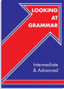 Looking at Grammar. English Grammar for Students at Intermediate and Upper-Intermediate Level