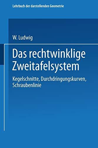 Das Rechtwinklige Zweitafelsystem: Kegelschnitte, Durchdringungskurven, Schraubenlinie