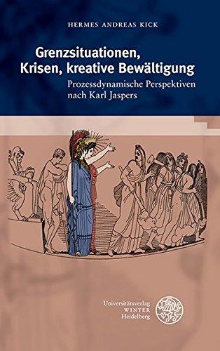 Grenzsituationen, Krisen, kreative Bewältigung: Prozessdynamische Perspektiven nach Karl Jaspers (Beiträge zur Philosophie. Neue Folge)