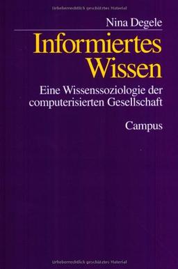 Informiertes Wissen: Eine Wissenssoziologie der computerisierten Gesellschaft