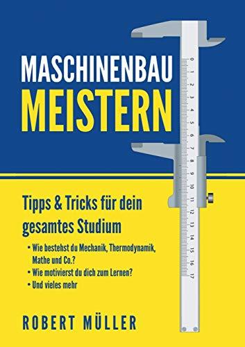 Maschinenbau meistern: Tipps & Tricks für dein gesamtes Studium