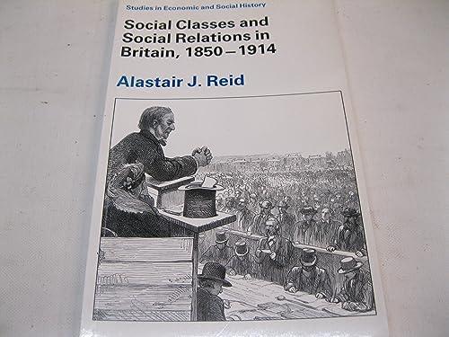 Social Classes and Social Relations in Britain, 1850-1914 (Studies in Economic and Social History)