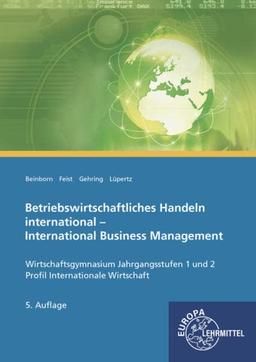 Betriebswirtschaftliches Handeln international: International Business Management Wirtschaftsgymnasium Jahrgangsstufen 1 und 2