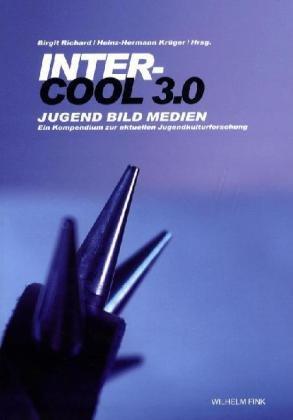 Inter-Cool 3.0. Jugend Bild Medien, Ein Kompendium zur aktuellen Jugendkulturforschung