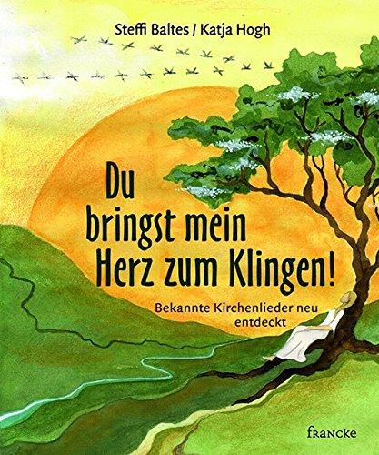 Du bringst mein Herz zum Klingen!: Bekannte Kirchenlieder neu entdeckt