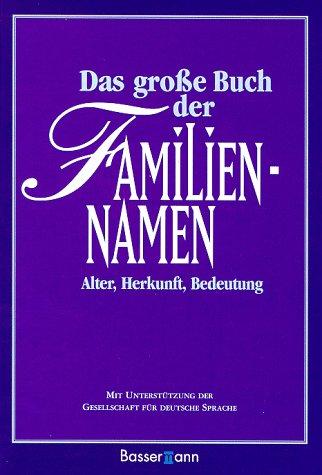 Das große Buch der Familiennamen. Alter - Herkunft - Bedeutung