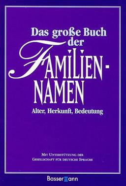 Das große Buch der Familiennamen. Alter - Herkunft - Bedeutung