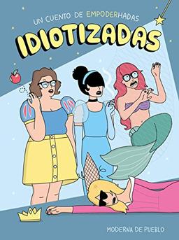 Idiotizadas (Moderna de pueblo)