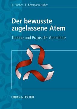 Der Bewusste Zugelassene Atem: Theorie und Praxis der Atemlehre