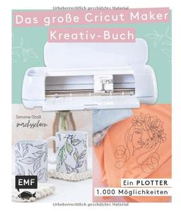 Ein Plotter - 1.000 Möglichkeiten - Das große Cricut Maker Kreativ-Buch von @machsschoen: Mit 111 Motivvorlagen zum Download. Schneiden, prägen, ... und mehr. Alle Grundlagen einfach erklärt