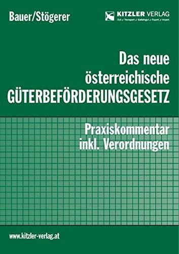 Das neue österreichische Güterbeförderungsgesetz: Praxiskommentar inkl. Verordnungen