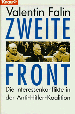 Zweite Front. Die Interessenkonflikte in der Anti-Hitler-Koalition.