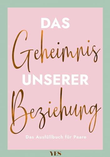 Das Geheimnis unserer Beziehung: Das Ausfüllbuch für Paare