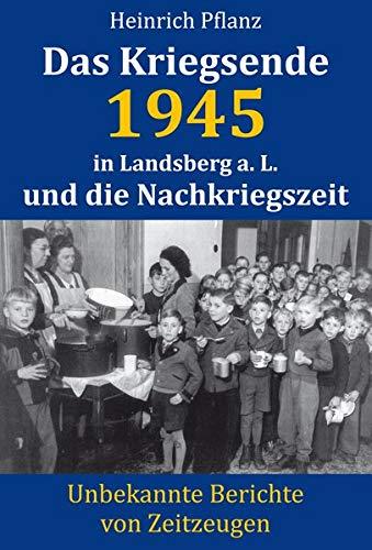 Das Kriegsende 1945 in Landsberg a. L. und die Nachkriegszeit: Unbekannte Berichte von Zeitzeugen