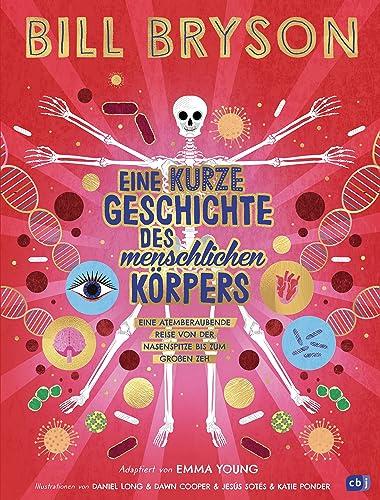 Eine kurze Geschichte des menschlichen Körpers - Eine atemberaubende Reise von der Nasenspitze bis zum großen Zeh: Überarbeitete Neuausgabe nach dem ... - Ausgaben für junge Leser*innen, Band 2)