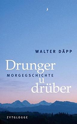 Drunger u drüber: Morgegschichte