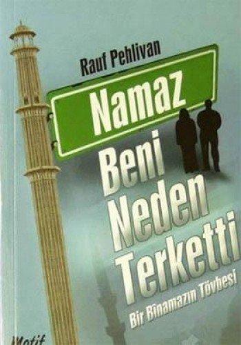 Namaz Beni Neden Terketti: Bir Bi Namazin Tövbesi