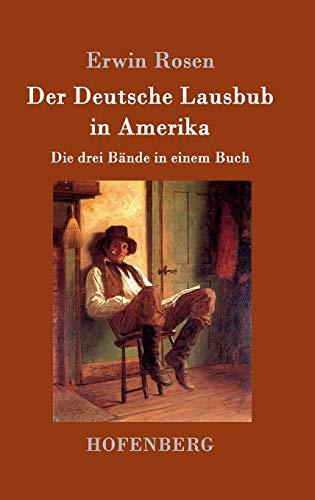 Der Deutsche Lausbub in Amerika: Die drei Bände in einem Buch