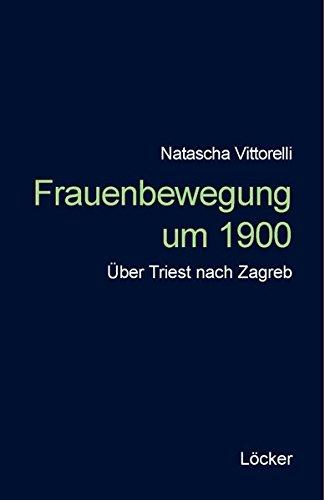 Frauenbewegung um 1900: Triest Zagreb Novi Sad