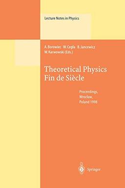 Theoretical Physics Fin de Siècle: Proceedings of the XII Max Born Symposium Held in Wroclaw, Poland, 23-26 September 1998 (Lecture Notes in Physics): ... (Lecture Notes in Physics, 539, Band 539)