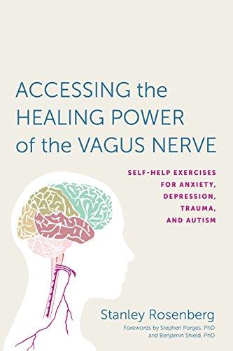 Accessing the Healing Power of the Vagus Nerve: Self-Help Exercises for Anxiety, Depression, Trauma, and Autism