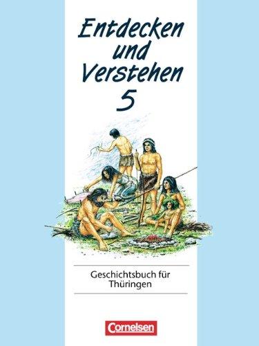 Entdecken und Verstehen - Thüringen: Entdecken und Verstehen, Geschichtsbuch für Thüringen, Kl.5, Von den Anfängen der Geschichte bis zum antiken Griechenland