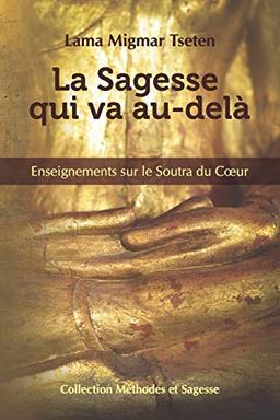 La Sagesse qui va au-dela: Enseignements sur le Soutra du Coeur