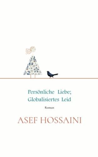 Persönliche Liebe; globalisiertes Leid: Roman