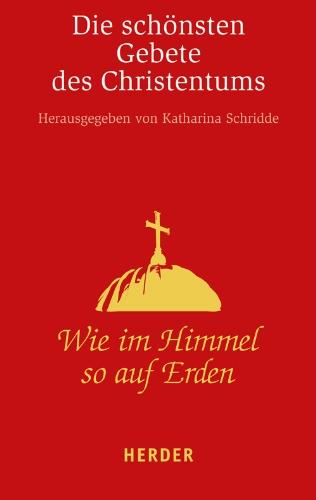 Wie im Himmel so auf Erden: Die schönsten Gebete des Christentums (HERDER spektrum)