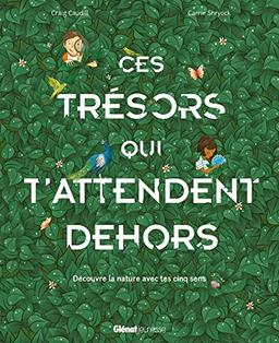 Ces trésors qui t'attendent dehors : découvre la nature avec tes cinq sens