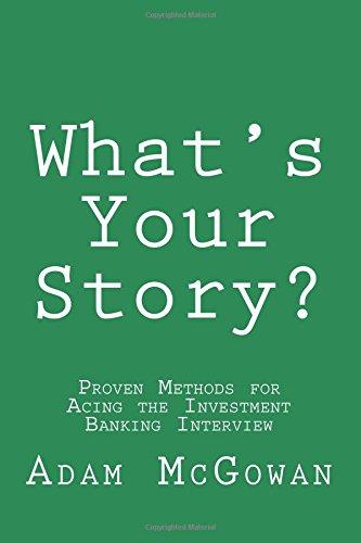 What's Your Story?: Proven Methods for Acing the Investment Banking Interview