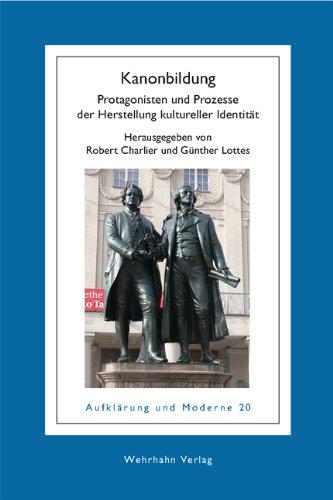 Kanonbildung: Protagonisten und Prozesse der Herstellung kultureller Identität