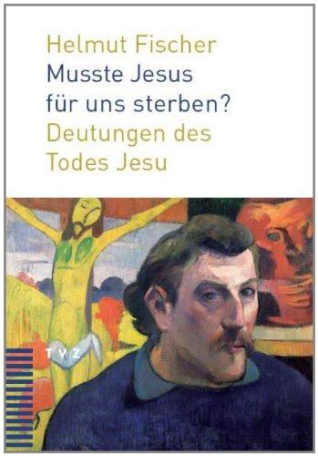 Musste Jesus für uns sterben?: Deutungen des Todes Jesu