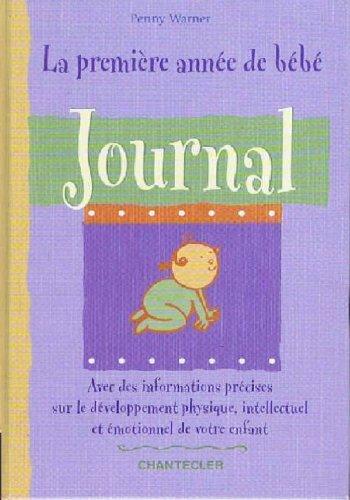 La première année de bébé : journal : avec des informations précises sur le développement physique, intellectuel et émotionnel de votre enfant