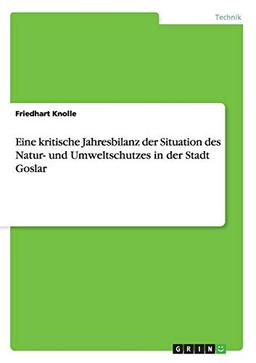 Eine kritische Jahresbilanz der Situation des Natur- und Umweltschutzes in der Stadt Goslar